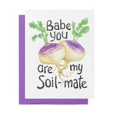 Babe You're My Soil-Mate Card