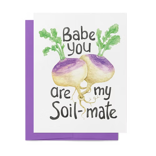 Babe You're My Soil-Mate Card